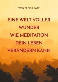 Eine Welt voller Wunder - Sven Oliver Ratzi - ebook