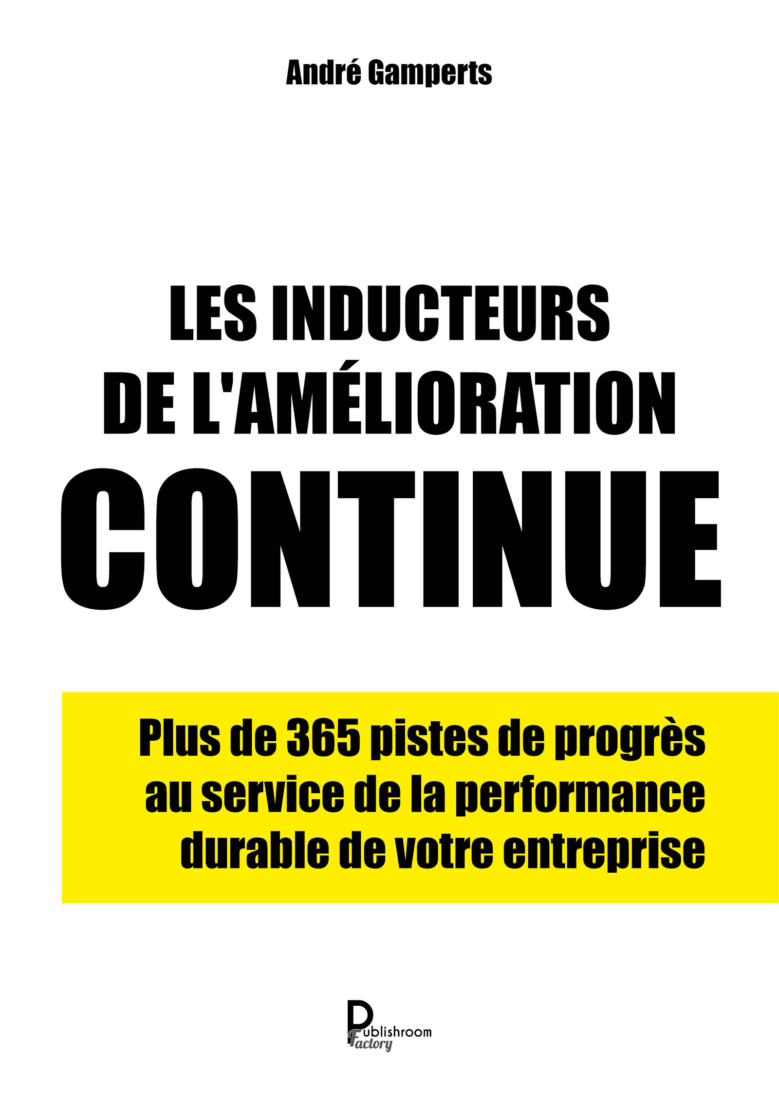 Les inducteurs de l'amélioration continue - André Gamperts - ebook