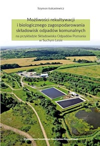 Możliwości rekultywacji i biologicznego zagospodarowania składowisk odpadów komunalnych na przykładzie Składowiska Odpadów Poznania w Suchym Lesie - Łukasiewicz Szymon - książka