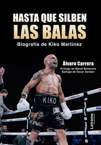 Hasta que silben las balas, biografía de Kiko Martínez - Álvaro Carrera - ebook