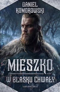 Mieszko. W blasku chwały - Daniel Komorowski  - ebook + audiobook + książka