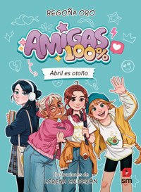 Amigas 100%. Abril es otoño - Begoña Oro Pradera - ebook