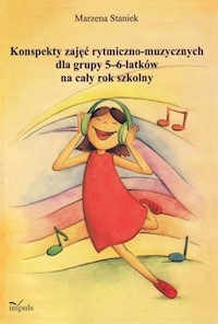 Konspekty zajęć rytmiczno-muzycznych dla grupy 5-6 latków na cały rok szkolny - Staniek Marzena - książka