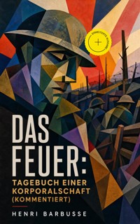 Das Feuer: Tagebuch einer Korporalschaft (Kommentiert) - Henri Barbusse - ebook