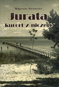 Jurata kurort z niczego - Abramowicz Małgorzata - książka