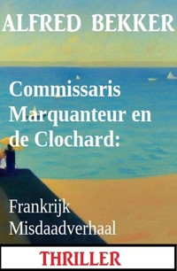 Commissaris Marquanteur en de Clochard: Frankrijk Misdaadverhaal - Alfred Bekker - ebook