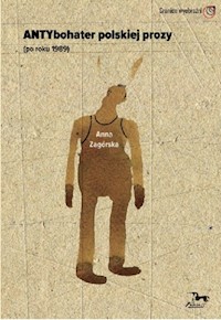 Antybohater polskiej prozy po roku 1989 - Zagórska Anna - książka