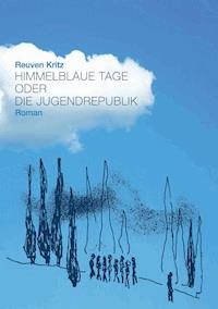 Himmelblaue Tage oder die Jugendrepublik - Reuven Kritz - ebook