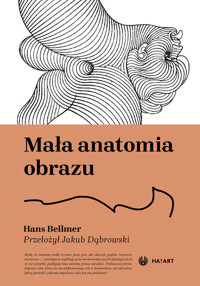 Mała anatomia nieświadomości fizycznej lub anatomia obrazu - Hans Bellmer - ebook