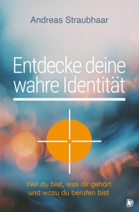 Entdecke deine wahre Identität! - Andreas Straubhaar - ebook