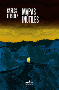 Mapas inútiles - Carlos Ferráez - ebook