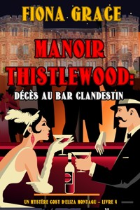 Manoir Thistlewood : Décès au bar clandestin (Un Mystère Cosy d'Eliza Montagu – Livre 4) - Fiona Grace - ebook