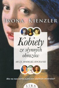 Kobiety ze słynnych obrazów. Muzy, modelki, kochanki - Iwona Kienzler - ebook + audiobook + książka