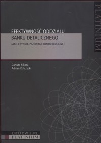 Efektywność oddziału banku detalicznego - Sikora Danuta, Kulczycki Adrian - książka