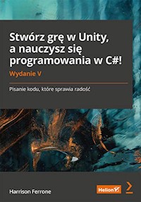 Stwórz grę w Unity, a nauczysz się programowania w C#! - Harrison Ferrone - książka