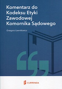 Komentarz do Kodeksu Etyki Zawodowej Komornika Sądowego - Ławnikowicz Grzegorz - książka