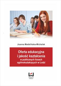 Oferta edukacyjna i jakość kształcenia w publicznych liceach ogólnokształcących w Łodzi - Joanna Madalińska-Michalak - książka