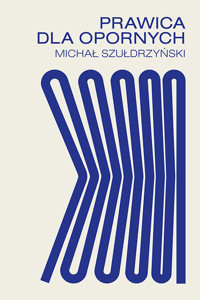 Prawica dla opornych - Szułdrzyński Michał - ebook + książka