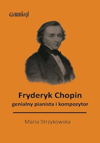 Fryderyk Chopin genialny kompozytor i pianista - Strzykowska Maria - książka