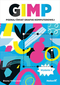 GIMP. Poznaj świat grafiki komputerowej - Błażej Witkowski - książka