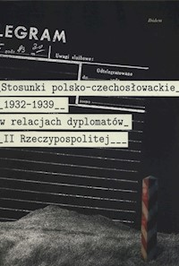 Stosunki polsko-czechosłowackie 1832-1939 w relacjach dyplomatów II Rzeczypospolitej -  - książka