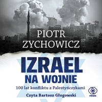 Izrael na wojnie. 100 lat konfliktu z Palestyńczykami - Piotr Zychowicz - ebook + audiobook