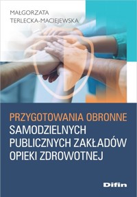 Przygotowania obronne samodzielnych publicznych zakładów opieki zdrowotnej - Terlecka-Maciejewska Małgorzata - książka