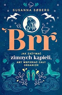 Brr Jak zażywać zimnych kąpieli, aby wspierać cały organizm - Soberg Susanna - książka