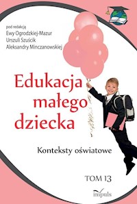 Edukacja małego dziecka Tom 13 - Szuścik Urszula, Ogrodzka-Mazur Ewa, Minczanowska Aleksandra - książka