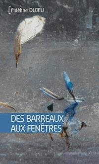Des barreaux aux fenêtres - Fidéline Dujeu - ebook