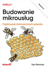 Budowanie mikrousług. Projektowanie drobnoziarnistych systemów - Sam Newman - książka