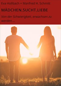 MÄDCHEN.SUCHT.LIEBE - Eva Hollbach + Manfred H. Schmitt - ebook