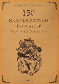 150 najcelniejszych powiastek kanonika Schmidta, TOM II - ks. Krzysztof Schmidt - audiobook