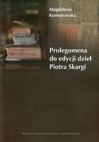 Prolegomena do edycji dzieł Piotra Skargi - Komorowska Magdalena - książka