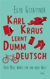 Karl Kraus lernt Dummdeutsch - Egyd Gstättner - ebook