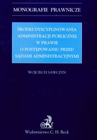 Środki dyscyplinowania administracji publicznej w sprawie o postępowaniu przed sądami administracyjnymi - Wojciech Sawczyn - książka