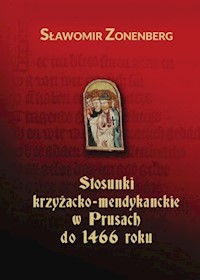 Stosunki krzyżacko-mendykanckie w Prusach do 1466 roku - Zonenberg Sławomir - książka