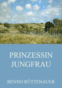 Prinzessin Jungfrau - Benno Rüttenauer - ebook