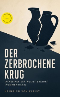 Der zerbrochene Krug (Klassiker der Weltliteratur) (Kommentiert) - Heinrich  von Kleist - ebook