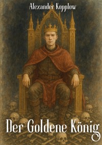 Der Goldene König - Alexander Kopplow - ebook