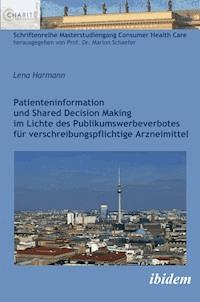 Patienteninformation und Shared Decision Making im Lichte des Publikumswerbeverbotes für verschreibungspflichtige Arzneimittel - Lena Harmann - ebook