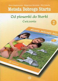 Metoda Dobrego Startu Od piosenki do literki 2 Ćwiczenia - Bogdanowicz Marta, Barańska Małgorzata, Jakacka Ewa - książka