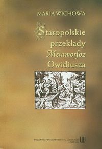 Staropolskie przekłady metamorfoz Owidiusza - Wichowa Maria - książka