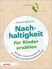 Nachhaltigkeit für Kinder erzählen - Ingrid Miklitz - ebook