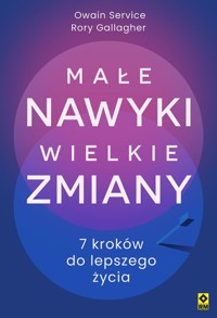 Małe nawyki, wielkie zmiany. 7 kroków do lepszego życia - Owain Service, Rory Gallagher - książka