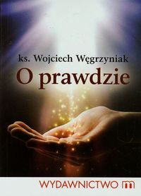 O prawdzie - Wojciech Węgrzyniak - książka