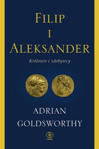 Filip i Aleksander. Królowie i zdobywcy - Adrian Goldsworthy  - ebook