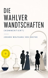 Die Wahlverwandtschaften (Kommentiert) - Johann Wolfgang von Goethe - ebook