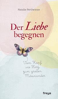 Der Liebe begegnen - Natalie Pertlwieser - ebook