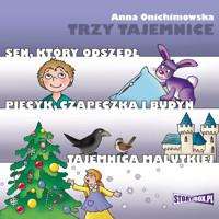 Trzy tajemnice. Sen, który odszedł. Piecyk, czapeczka i budyń. Tajemnica Malutkiej - Anna Onichimowska - audiobook